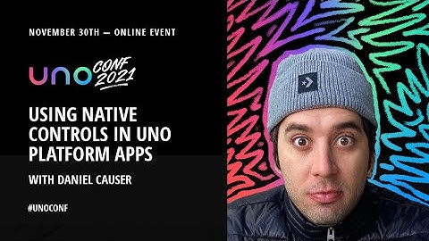 UnoConf 2021 - Using Native Controls in Uno Platform Apps.
