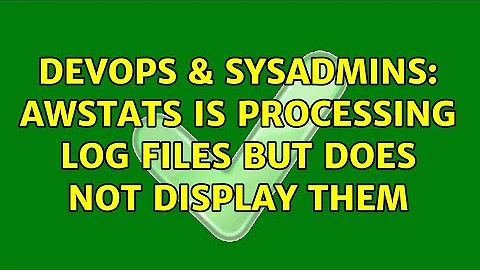 DevOps & SysAdmins: AWStats is processing log files but does not display them (3 Solutions!!)