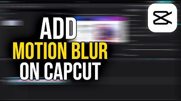 How to Add Motion Blur on Capcut (Quick and Easy)