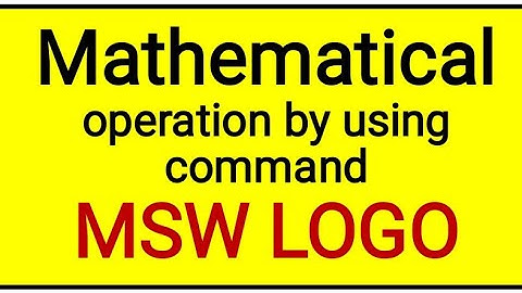 Mathematical operation by using command in MSW LOGO.