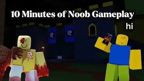 10 minutes of Noob Gameplay... 