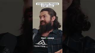 Stop Chasing Feelings Start Doing
