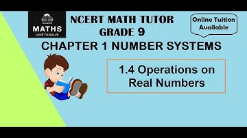 CLASS 9 CHAPTER 1 NUMBER SYSTEMS- 1.4 Operations on Real Numbers-Introduction