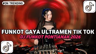DJ PONTIANAK 2026‼️DUGEM FUNKOT GAYA ULTRAMEN  TIK TOK FULL BASS NEW‼️