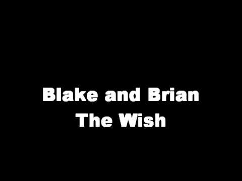 Watch Blake and Brian The Wish on YouTube Watch Blake and Brian The Wish on YouTube
