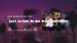 Eazy E , Ice Cube , Mc. Ren , Dr Dre - Hello (Remix)