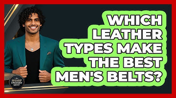 Which Leather Types Make The Best Men