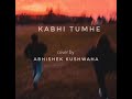 Kabhi tumhe  cover by abhishek kushwaha