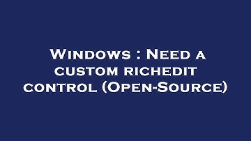 Windows : Need a custom richedit control (Open-Source)