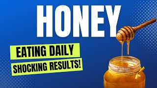 Discover What Happens to Your Body When You Eat Honey Every Day? Shocking Results!