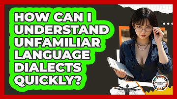 How Can I Understand Unfamiliar Language Dialects Quickly? - Anthropology Insights
