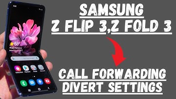 Samsung Galaxy Z flip 3,Z fold 3 Call Forwarding / Divert