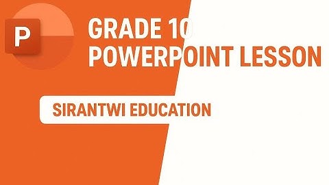 Grade 10 POWERPOINT VIDEO-SIRANTWI EDUCATION