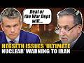 "Deal or the War Dept": Secretary Pete Hegseth issues ultimate nuclear warning to Iran