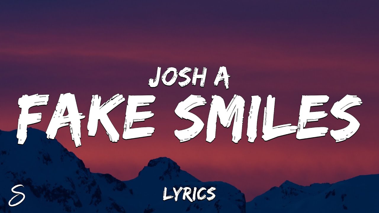 Josh A   FAKE SMILES Lyrics