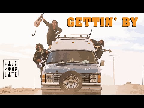 Half Hour Late - "Gettin' By" (Official Music Video)