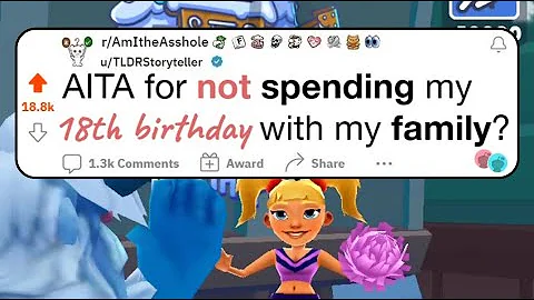 AITA for not spending my 18th birthday with my family? - Reddit Stories