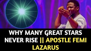WHY MANY GREAT STARS NEVER RISE ||APOSTLE FEMI LAZARUS@SPIRITCITYTV