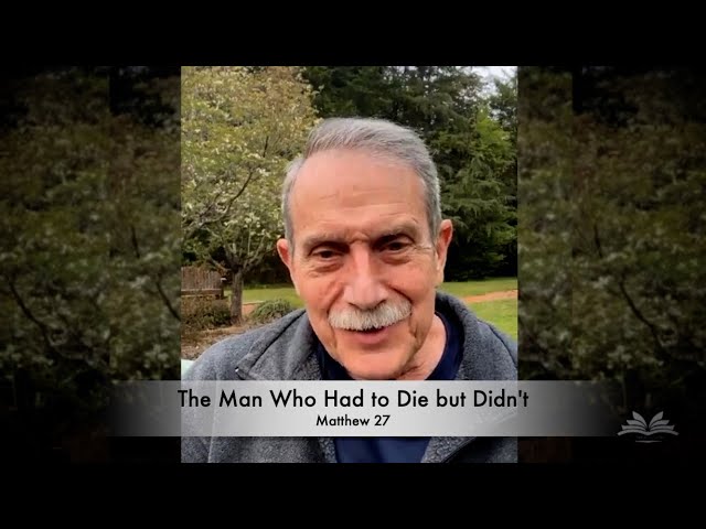 The Man Who Had to Die But Didn't - Matthew 27