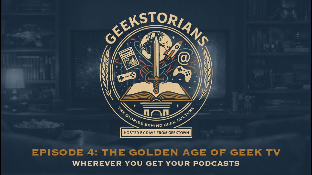 Geekstorians Episode 4: The Golden Age of Geek TV | Geekstorians - With Dave From Geektown