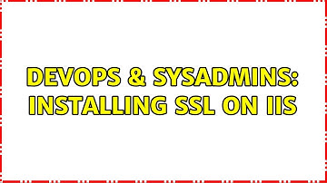 DevOps & SysAdmins: Installing SSL on IIS