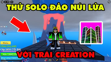 Thử Solo Đảo Núi Lửa Với Trái Creation || Blox Fruits!