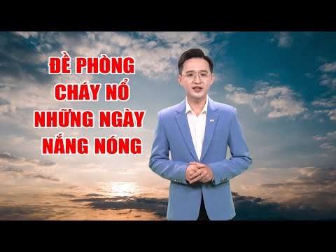 Bản tin thời tiết 04/5 | Đề phòng cháy nổ những ngày nắng nóng  | PTQ