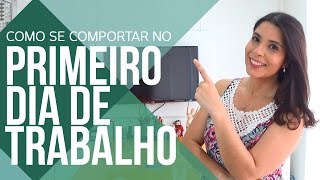 5 DICAS DE COMO SE COMPORTAR  NO PRIMEIRO DIA DE TRABALHO | CANAL DO COACHING
