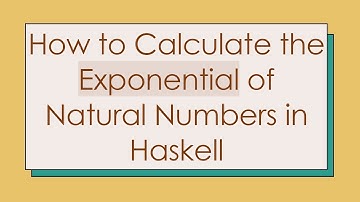 How to Calculate the Exponential of Natural Numbers in Haskell