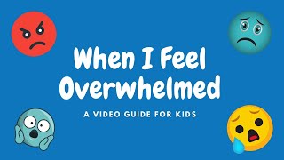 When I Feel Overwhelmed: A Video Guide for kids