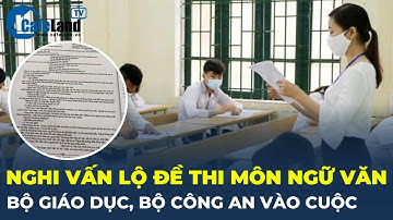 Nghi vấn lộ đề thi môn Ngữ Văn: Bộ Giáo dục, Bộ Công an vào cuộc điều tra | CafeLand