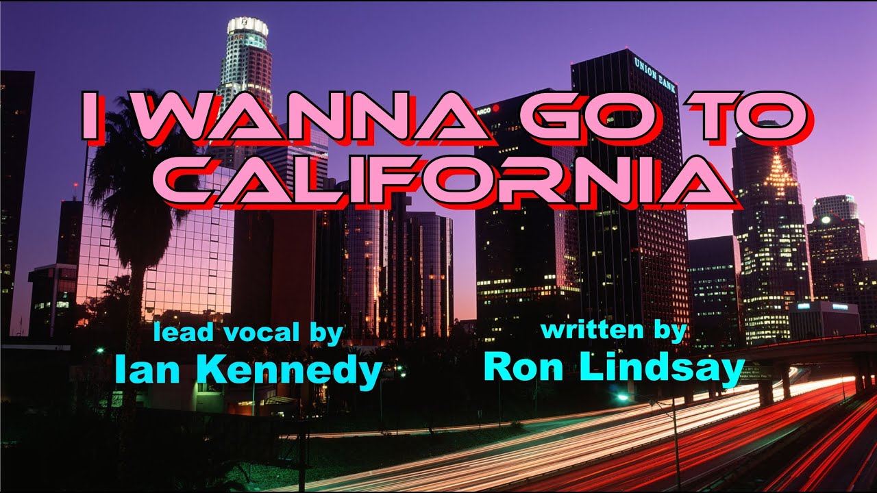 I Wanna Go To California - YouTube
