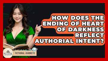 How Does The Ending Of Heart Of Darkness Reflect Authorial Intent? - Fictional Journeys