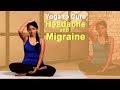 YOGA TO CURE HEADACHE & MIGRAINE | EASY YOGA WORKOUT | NATURAL METHODS To Cure Headache