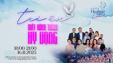 Healing night 2025 - Tri ân một hành trình hy vọng | 19:00 ngày 16-11-2025 | TTMV TGP Sài Gòn