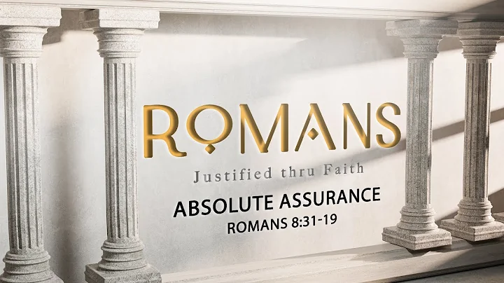 "Absolute Assurance" from Romans (Romans 8:31-39)