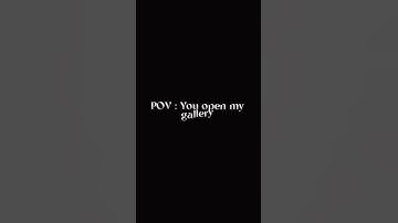 Pov : you open my gallery 😅😂