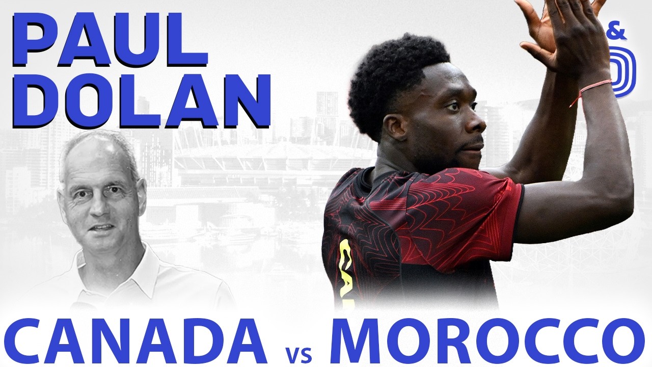 Canada vs Morocco: a HUGE challenge ahead. Andn the overwhelming success of the 2026 World Cup.