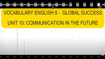 Vocabulary English 8 - Global success: Unit 10: Communication in the future