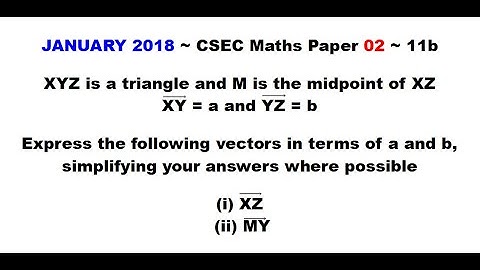 Paper2-CSEC-MATHS#89 ~ Vectors w/ a Triangle ~ January 2018 Number 11b