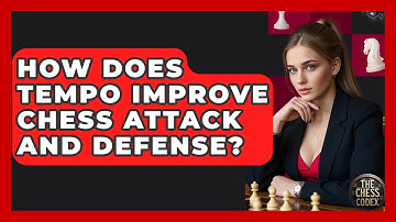 How Does Tempo Improve Chess Attack And Defense? - The Chess Codex