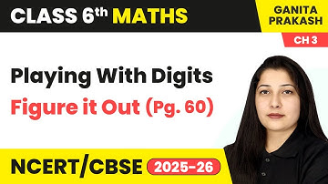 Playing with Digits & Figure it Out (Pg. 60) | Class 6 Maths - Ganita Prakash Ch 3 | CBSE 2025-26