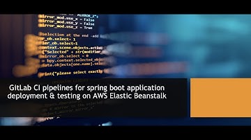 GitLab CI pipeline - 03 - Deployment & Testing Spring Boot app on AWS Elastic Beanstalk