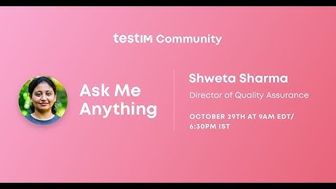 Ask Me Anything: Shweta Sharma, Director of QA