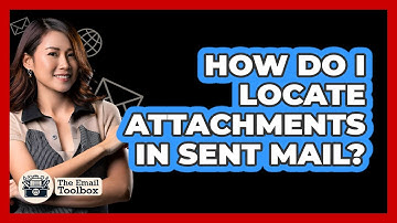 How Do I Locate Attachments In Sent Mail?
