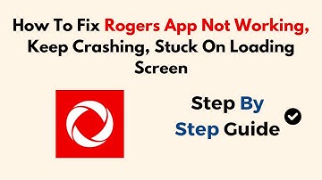 How To Fix Rogers App Not Working, Keep Crashing, Stuck On Loading Screen