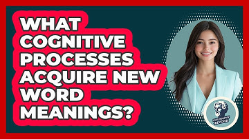 What Cognitive Processes Acquire New Word Meanings? - Philosophy Beyond