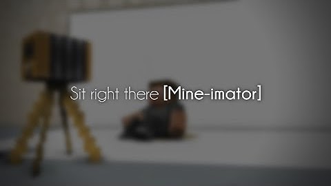 Sit right there [Mine-imator Time lapse]