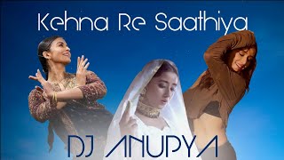 Kehna Re Saathiya | DJ Anupya | Sun Saathiya | Kehna Hi Kya | Barso Re | Shreya Ghoshal, AR Rahman
