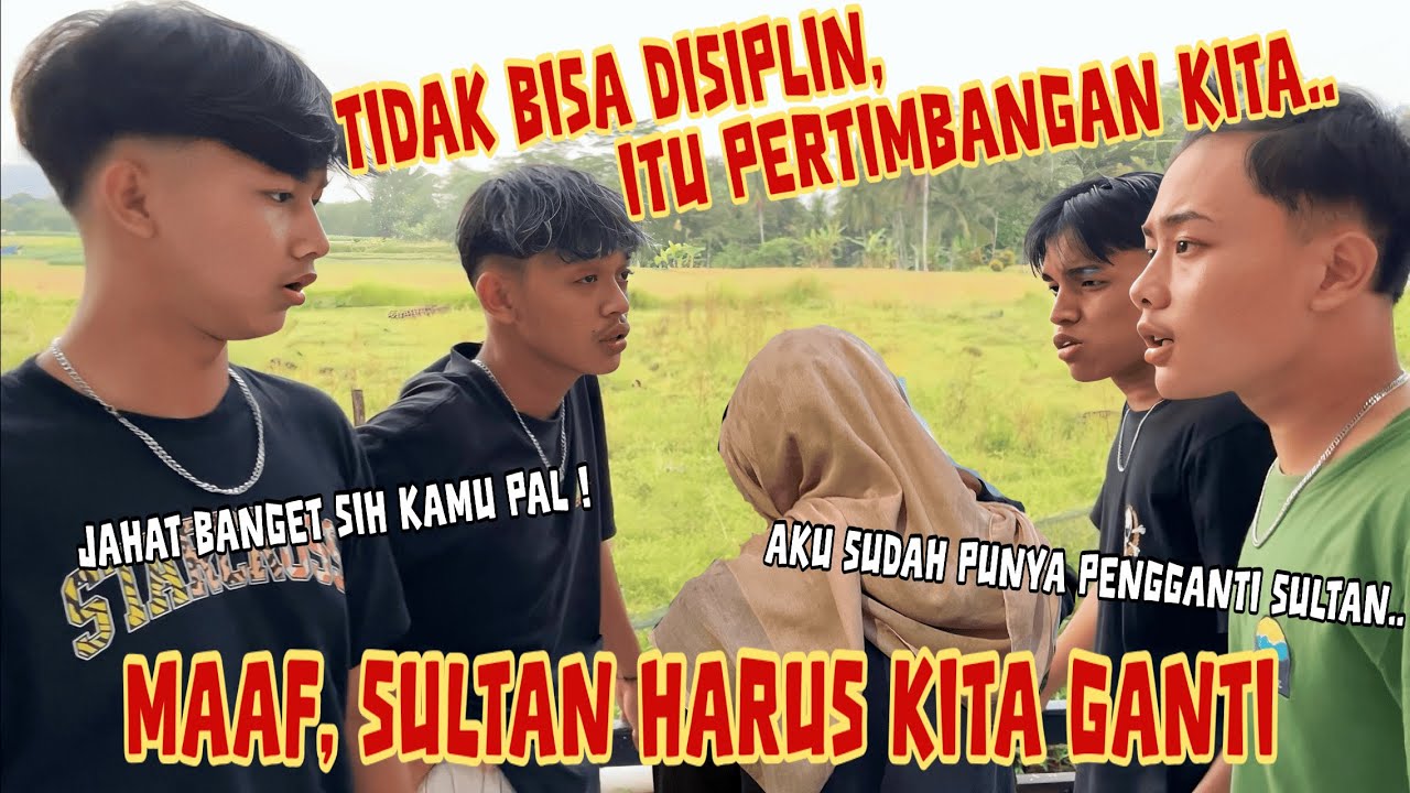 ADA APA DENGAN SULTAN !! Kita Harus Mengganti Dengan Anak Baru.
